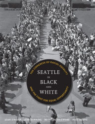 Title: Seattle in Black and White: The Congress of Racial Equality and the Fight for Equal Opportunity, Author: Joan Singler