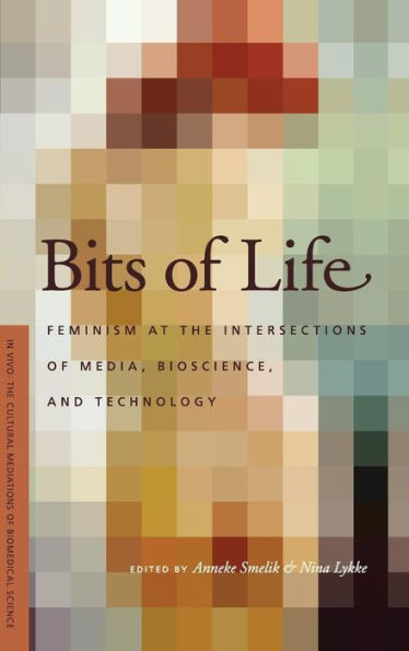 Bits of Life: Feminism at the Intersections of Media, Bioscience, and Technology