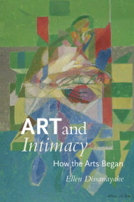 Title: Art and Intimacy: How the Arts Began, Author: Ellen Dissanayake