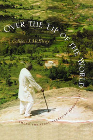 Title: Over the Lip of the World: Among the Storytellers of Madagascar, Author: Colleen J. McElroy