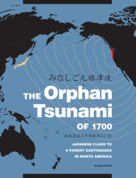 Title: The Orphan Tsunami of 1700: Japanese Clues to a Parent Earthquake in North America, Author: Brian F. Atwater