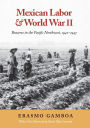 Mexican Labor and World War II: Braceros in the Pacific Northwest, 1942-1947