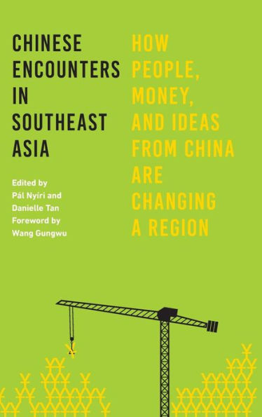 Chinese Encounters in Southeast Asia: How People, Money, and Ideas from China Are Changing a Region