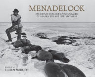 Title: Menadelook: An Inupiat Teacher's Photographs of Alaska Village Life, 1907-1932, Author: Knorr Von Rosenroth Gesellschaft E V