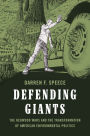 Defending Giants: The Redwood Wars and the Transformation of American Environmental Politics