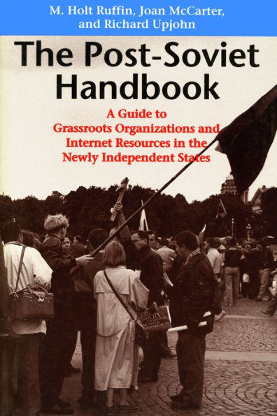 The Post-Soviet Handbook: A Guide to Grassroots Organizations and Internet Resources