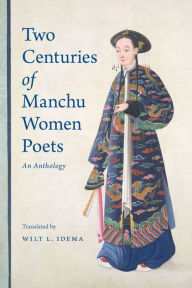 Title: Two Centuries of Manchu Women Poets: An Anthology, Author: Wilt L. Idema