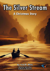 Title: The Silver Stream: A Christmas Story, Author: Fred M. White