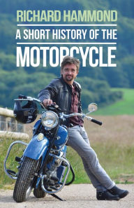 Title: A Short History of the Motorcycle, Author: Richard Hammond