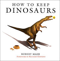 Title: How to Keep Dinosaurs, Author: Robert Mash