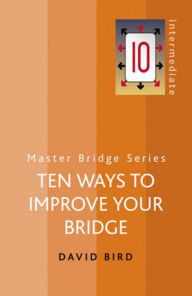 Title: Ten Ways to Improve Your Bridge, Author: David Bird