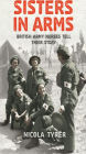 Sisters In Arms: British Army Nurses Tell Their Story