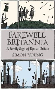 Title: Farewell Britannia: A Family Saga Of Roman Britain, Author: Simon Young