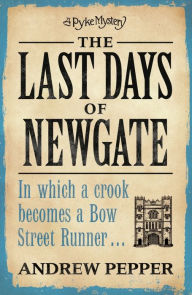 Title: The Last Days of Newgate: A gripping historical detective story set in the heart of old London, Author: Andrew Pepper