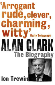 Title: Alan Clark: The Biography, Author: Ion Trewin