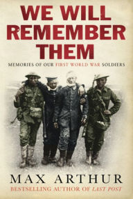 Title: We Will Remember Them: Voices from the Aftermath of the Great War, Author: Max Arthur