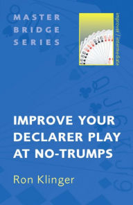 Title: Improve Your Declarer Play at No-Trumps, Author: Ron Klinger