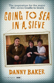 Title: Going to Sea in a Sieve: The Autobiography, Author: Danny Baker