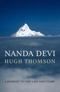 Title: Nanda Devi: A Journey to the Last Sanctuary, Author: Hugh Thomson