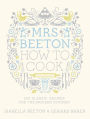 Mrs Beeton How to Cook: 220 Classic Recipes Updated for the Modern Cook