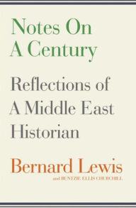 Title: Notes on a Century: Reflections of a Middle East Historian, Author: Bernard Lewis