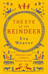 Title: The Eye of the Reindeer: From the author of The Puppet Boy of Warsaw, Author: Eva Weaver