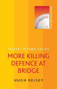 Title: More Killing Defence at Bridge, Author: Hugh Kelsey