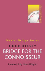 Title: Bridge for the Connoisseur, Author: Hugh Kelsey