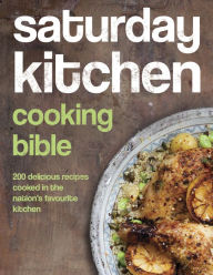 Title: Saturday Kitchen Cooking Bible: 200 Delicious Recipes Cooked in the Nation's Favourite Kitchen, Author: Various
