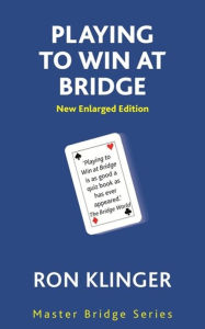 Title: Playing To Win At Bridge, Author: Ron Klinger