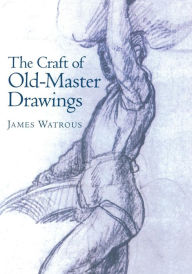 Title: Craft of Old-Master Drawings, Author: James Watrous