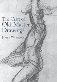 Title: Craft of Old-Master Drawings, Author: James Watrous