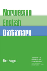 Title: Norwegian-English Dictionary: A Pronouncing and Translating Dictionary of Modern Norwegian (Bokmal and Nynorsk) with a Historical and Grammatical Introduction / Edition 1, Author: Einar Haugen