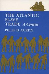 Title: The Atlantic Slave Trade: A Census, Author: Philip D. Curtin