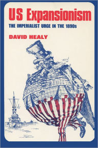 Title: US Expansionism: The Imperialist Urge in the 1890s, Author: David Healy