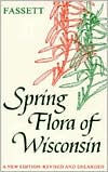 Spring Flora of Wisconsin: A Manual of Plants Growing without Cultivation and Flowering Before June 15