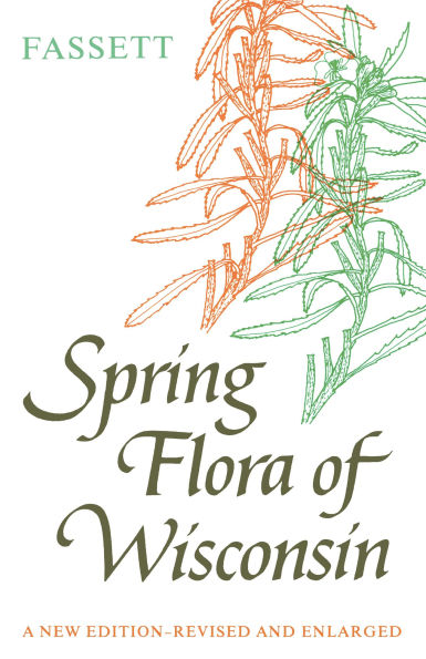 Spring Flora of Wisconsin: A Manual of Plants Growing without Cultivation and Flowering Before June 15