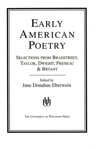 Early American Poetry: Selections from Bradstreet, Taylor, Dwight, Freneau, and Bryant / Edition 1