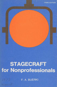 Title: Stagecraft for Nonprofessionals / Edition 3, Author: Frederick A. Buerki