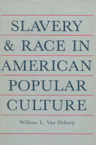 Title: Slavery And Race: In American Popular Culture / Edition 1, Author: William L. Van Deburg