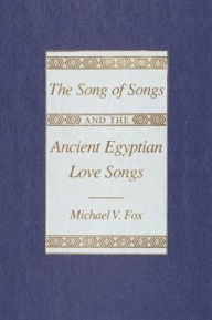 Title: The Song of Songs and the Ancient Egyptian Love Songs, Author: Michael V. Fox