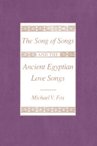 Title: The Song of Songs and the Ancient Egyptian Love Songs, Author: Michael V. Fox