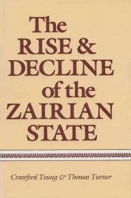 Title: The Rise and Decline of the Zairian State, Author: Crawford Young