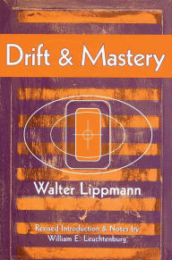 Title: Drift and Mastery / Edition 1, Author: Walter Lippmann