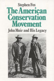 Title: American Conservation Movement: John Muir And His Legacy / Edition 1, Author: Stephen Fox