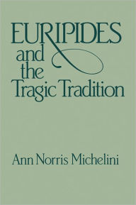 Title: Euripides and the Tragic Tradition, Author: Anne Norris Michelini