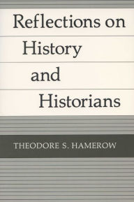 Title: Reflections on History and Historians, Author: Theodore S. Hamerow