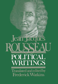 Title: Jean Jacques Rousseau: Political Writings / Edition 1, Author: Frederick Watkins