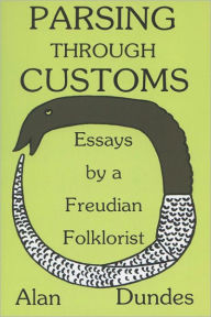 Title: Parsing through Customs: Essays by a Freudian Folklorist, Author: Alan Dundes