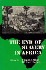 Title: The End of Slavery in Africa, Author: Suzanne Miers